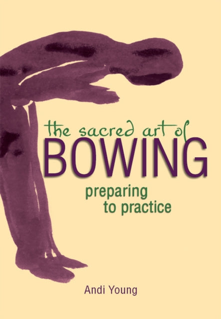 Book cover of: Sacred Art of Bowing. By: Andi Young