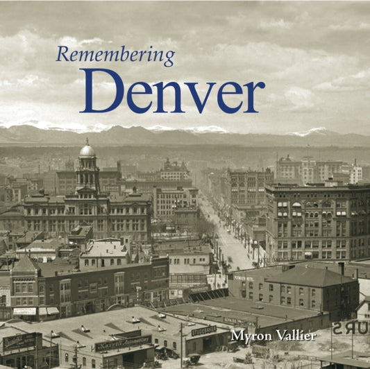 Book cover of: Remembering Denver. By: Myron Vallier