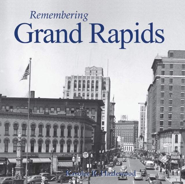 Book cover of: Remembering Grand Rapids. By: Karolee R. Hazlewood