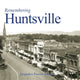 Book cover of: Remembering Huntsville. By: Jacquelyn Procter Reeves