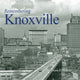 Book cover of: Remembering Knoxville. By: William E. Hardy