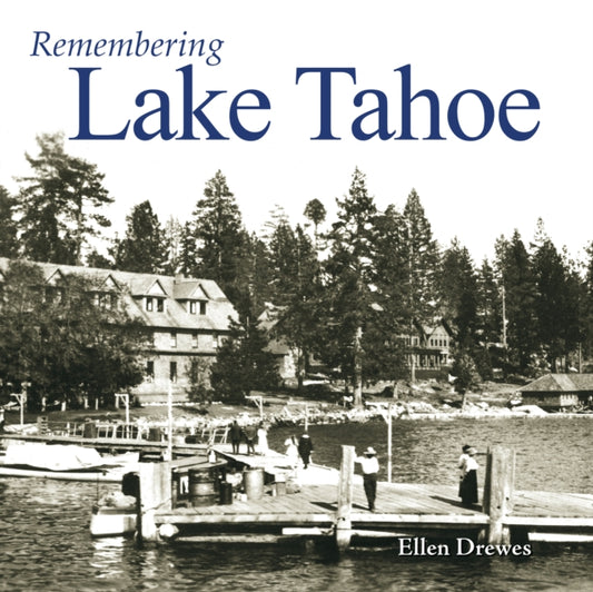 Book cover of: Remembering Lake Tahoe. By: Ellen Drewes