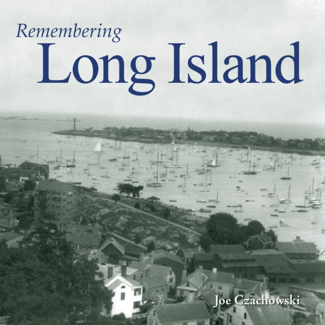 Book cover of: Remembering Long Island. By: Joe Czachowski