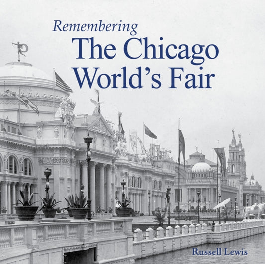 Book cover of: Remembering the Chicago World's Fair. By: Russell Lewis