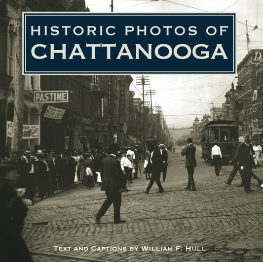 Book cover of: Historic Photos of Chattanooga. By: William F. Hull