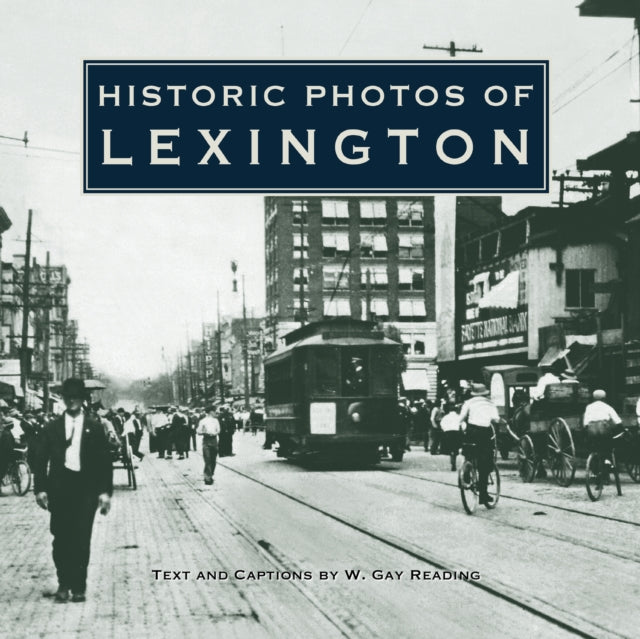 Book cover of: Historic Photos of Lexington. By: W. Gay Reading