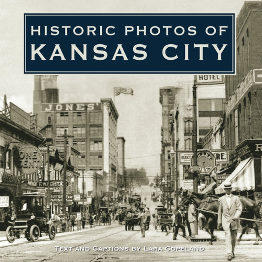 Book cover of: Historic Photos of Kansas City. By: Lara Copeland