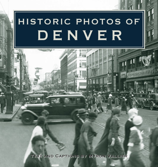 Book cover of: Historic Photos of Denver. By: Myron Vallier