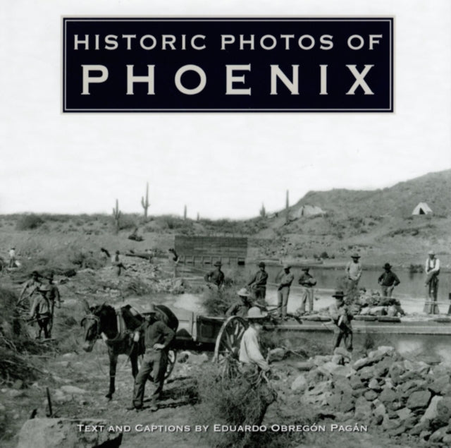 Book cover of: Historic Photos of Phoenix. By: Eduardo Obregon Pagan