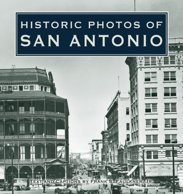 Book cover of: Historic Photos of San Antonio. By: Frank S. Faulkner