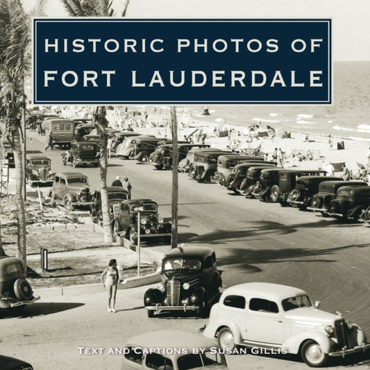Book cover of: Historic Photos of Fort Lauderdale. By: Susan Gillis
