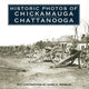 Book cover of: Historic Photos of Chickamauga Chattanooga. By: James A. Hoobler