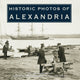 Book cover of: Historic Photos of Alexandria. By: Julie Ballin Patton