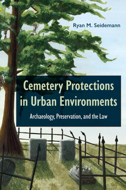 Book cover of: Cemetery Protections in Urban Environments. By: Ryan M. Seidemann