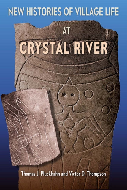 Book cover of: New Histories of Village Life at Crystal River. By: Thomas J. Pluckhahn