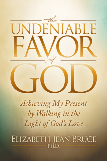 Book cover of: Undeniable Favor of God. By: Elizabeth Jean Bruce