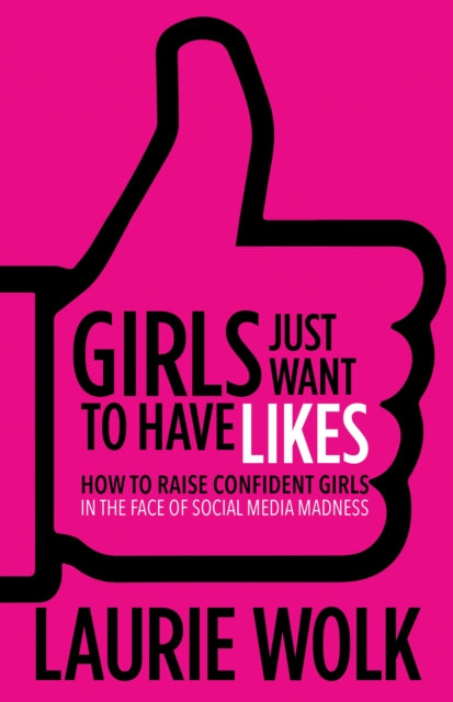 Book cover of: Girls Just Want to Have Likes. By: Laurie Wolk
