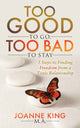 Book cover of: Too Good To Go Too Bad To Stay. By: Joanne King