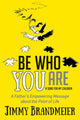 Book cover of: Be Who You Are. By: Jimmy Brandmeier