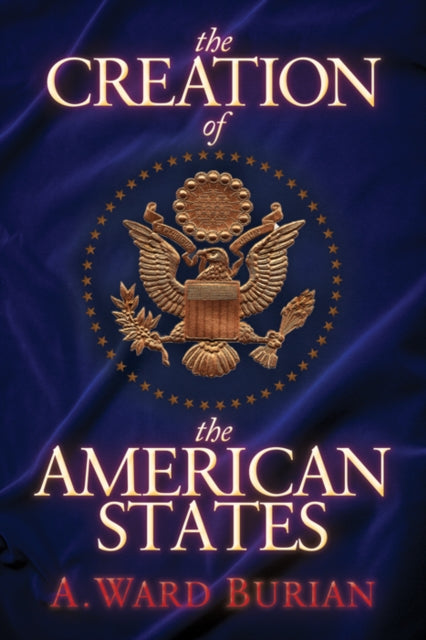 Book cover of: Creation of the American States. By: A. Ward Burian