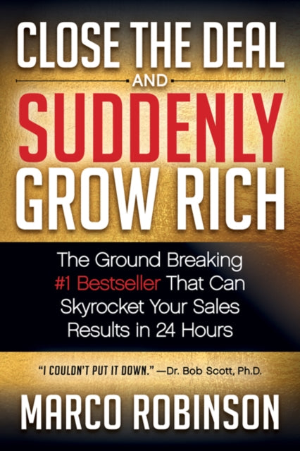 Book cover of: Close the Deal & Suddenly Grow Rich. By: Marco Robinson