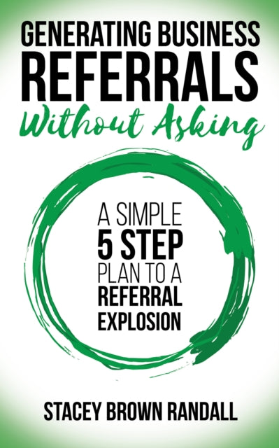 Book cover of: Generating Business Referrals Without Asking. By: Stacey Brown Randall