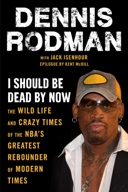 Book cover of: I Should Be Dead By Now. By: Dennis Rodman