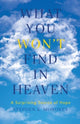 Book cover of: What You WON'T Find in Heaven. By: Stephen K. Moroney