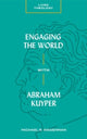 Book cover of: Engaging the World with Abraham Kuyper. By: Michael R. Wagenman