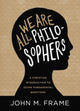 Book cover of: We Are All Philosophers. By: John M. Frame