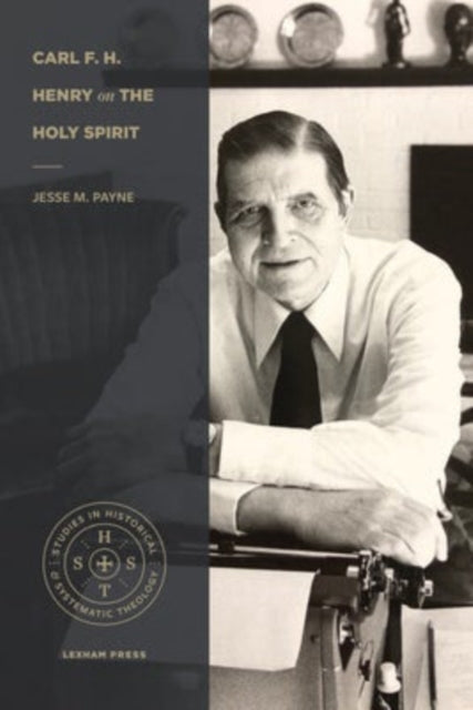 Book cover of: Carl F. H. Henry on the Holy Spirit. By: Jesse M. Payne