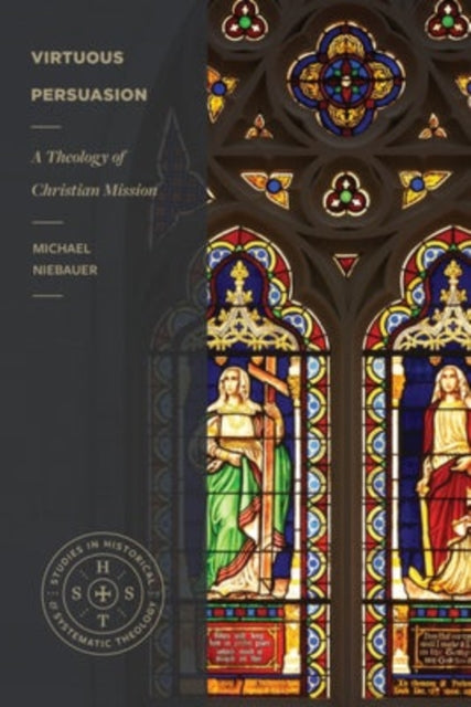 Book cover of: Virtuous Persuasion – A Theology of Christian Mission. By: Michael Niebauer