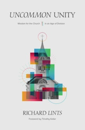 Uncommon Unity – Wisdom for the Church in an Age of Division