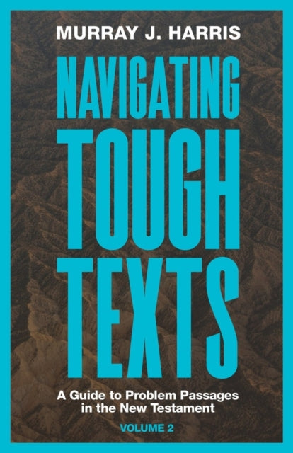 Book cover of: Navigating Tough Texts, Volume 2. By: Murray J. Harris