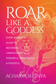 Book cover of: Roar Like a Goddess. By: Acharya Shunya