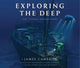 Book cover of: Exploring the Deep. By: James Cameron