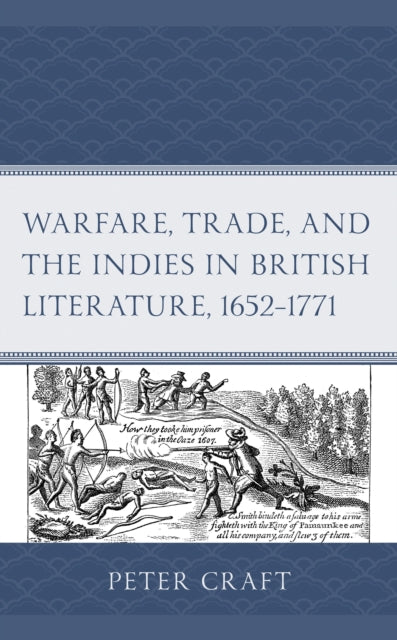 Book cover of: Warfare, Trade, and the Indies in British Literature, 1652–1771. By: Peter Craft