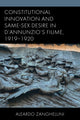 Book cover of: Constitutional Innovation and Same-Sex Desire in D'Annunzio's Fiume, 1919–1920