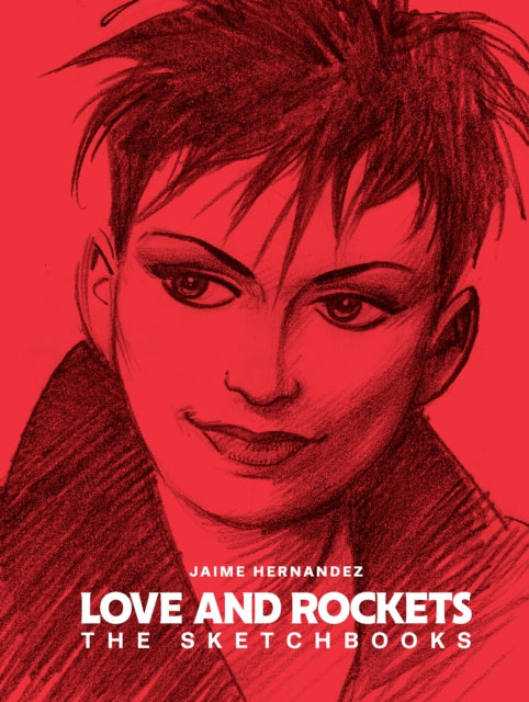 Book cover of: Love and Rockets: The Sketchbooks. By: Gilbert Hernandez