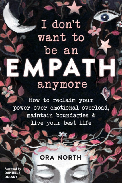 Book cover of: I Don't Want to Be an Empath Anymore. By: Ora North