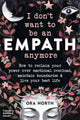 Book cover of: I Don't Want to Be an Empath Anymore. By: Ora North