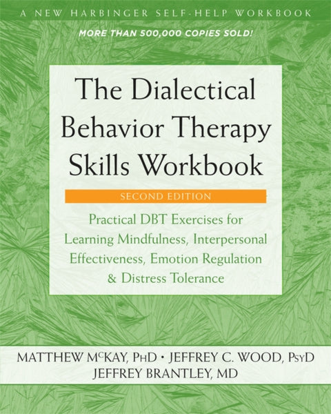 Dialectical Behavior Therapy Skills Workbook, Practical DBT Exercises for Learning Mindfulness, Interpersonal Effectiveness, Emotion Regulation, and Distress Tolerance