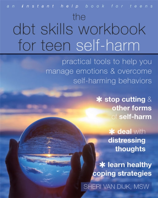 Book cover of: The DBT Skills Workbook for Teen Self-Harm. By: Sheri Van Dijk