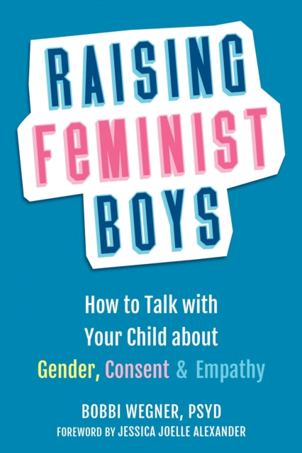 Book cover of: Raising Feminist Boys. By: Bobbi Wegner PsyD