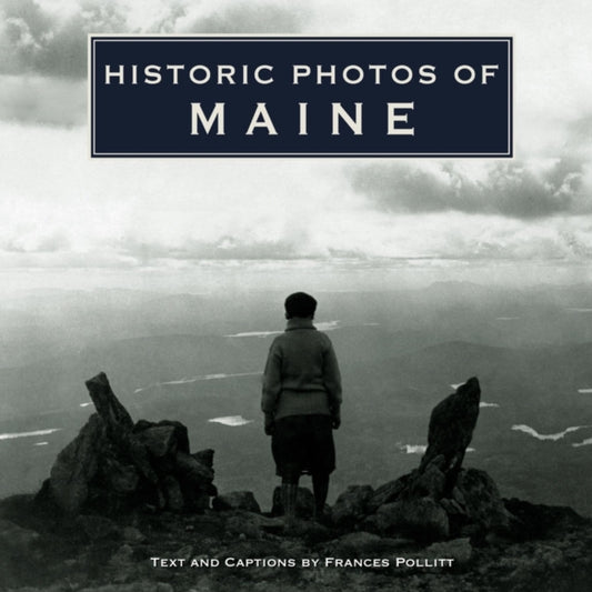 Book cover of: Historic Photos of Maine. By: Frances L. Pollitt