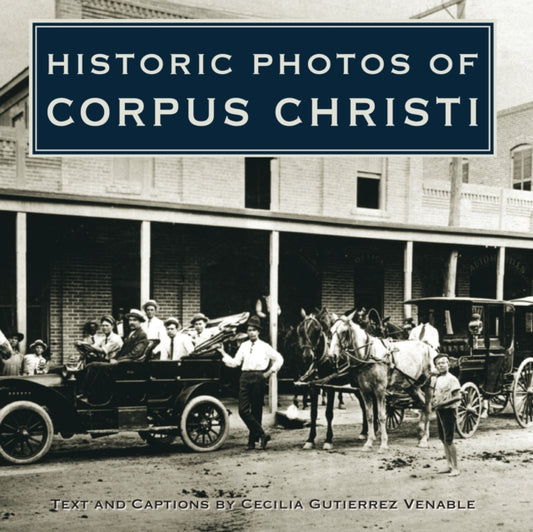 Book cover of: Historic Photos of Corpus Christi. By: Cecilia Gutierrez Venable