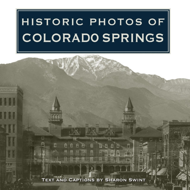Book cover of: Historic Photos of Colorado Springs. By: Sharon Swint