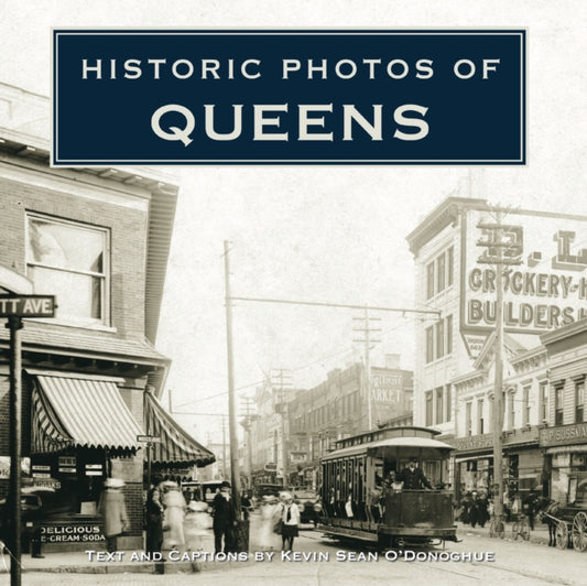 Book cover of: Historic Photos of Queens. By: Kevin Sean O'Donoghue