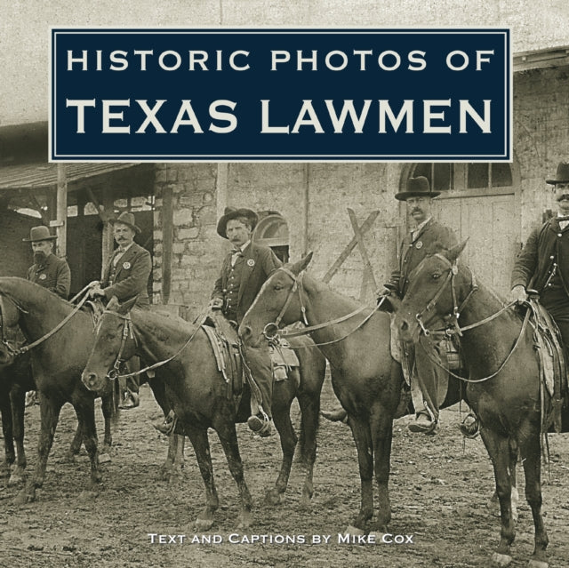 Book cover of: Historic Photos of Texas Lawmen. By: Cox, Mike