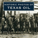 Book cover of: Historic Photos of Texas Oil. By: Cox, Mike